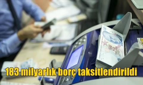 183 milyarlık borç taksitlendirildi