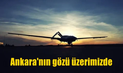 Ankara'nın gözü üzerimizde