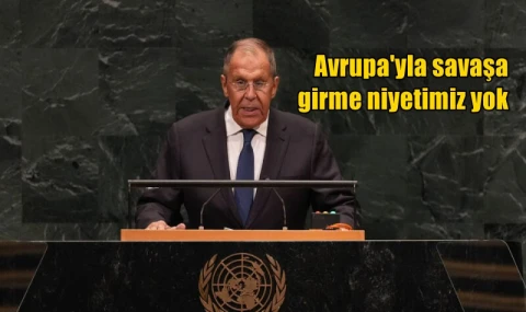 Avrupa'yla savaşa girme niyetimiz yok