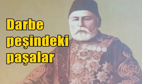 Darbe peşindeki paşalar