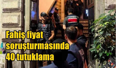 Fahiş fiyat soruşturmasında 40 tutuklama