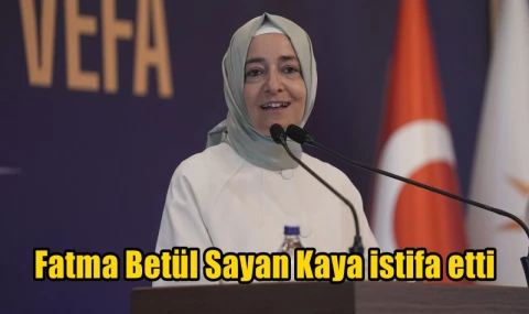 Fatma Betül Sayan Kaya istifa etti
