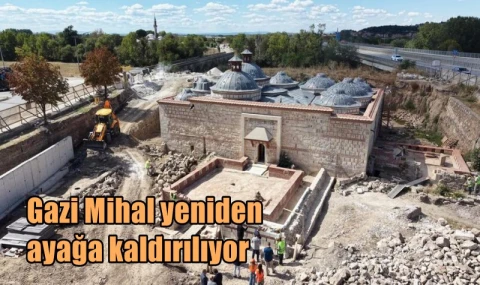 Gazi Mihal yeniden ayağa kaldırılıyor