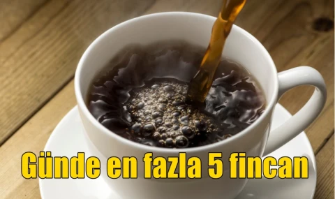 Günde en fazla 5 fincan
