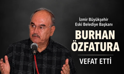 İzmir Büyükşehir Eski Belediye Başkanı Burhan Özfatura vefat etti