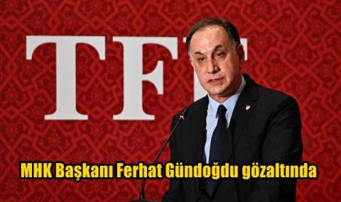 MHK Başkanı Ferhat Gündoğdu gözaltında