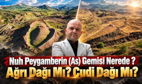 Nuh Peygamberin (As) Gemisi Nerede ? Ağrı Dağı Mı ? Cudi Dağı Mı ?