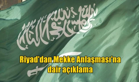 Riyad'dan Mekke Anlaşması'na dair açıklama