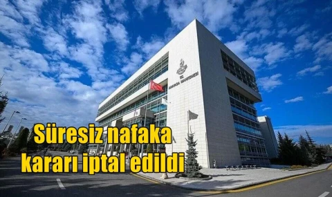 Süresiz nafaka kararı iptal edildi