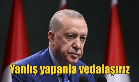 Yanlış yapanla vedalaşırız