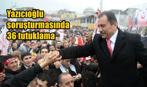 Yazıcıoğlu soruşturmasında 36 tutuklama