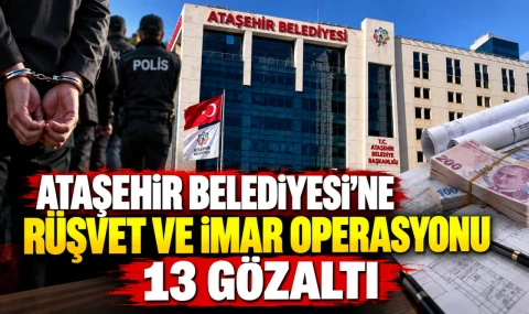 Ataşehir Belediyesi'ne rüşvet ve imar operasyonu: 13 gözaltı