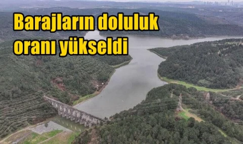 Barajların doluluk oranı yükseldi