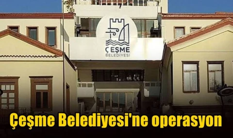 Çeşme Belediyesi'ne operasyon