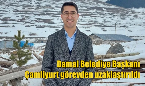 Damal Belediye Başkanı Çamliyurt görevden uzaklaştırıldı