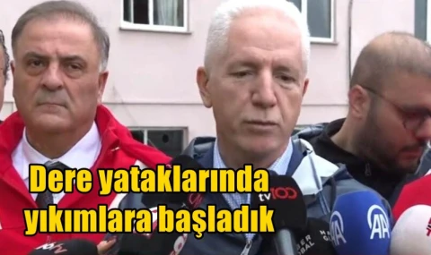 Dere yataklarında yıkımlara başladık