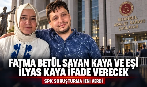 Fatma Betül Sayan Kaya ve eşi İlyas Kaya ifade verecek