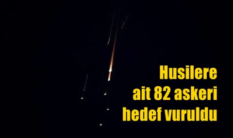 Husilere ait 82 askeri hedef vuruldu
