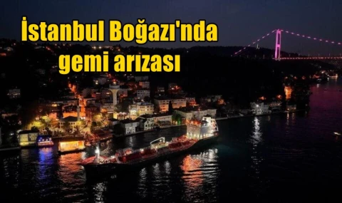İstanbul Boğazı'nda gemi arızası
