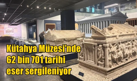 Kütahya Müzesi'nde 62 bin 701 tarihi eser sergileniyor