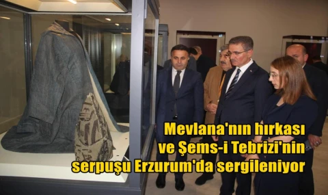 Mevlana'nın hırkası ve Şems-i Tebrizi'nin serpuşu Erzurum'da sergileniyor