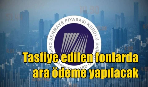 Tasfiye edilen fonlarda ara ödeme yapılacak