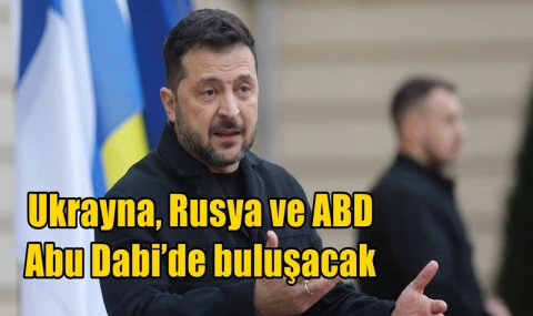 Ukrayna, Rusya ve ABD Abu Dabi’de buluşacak
