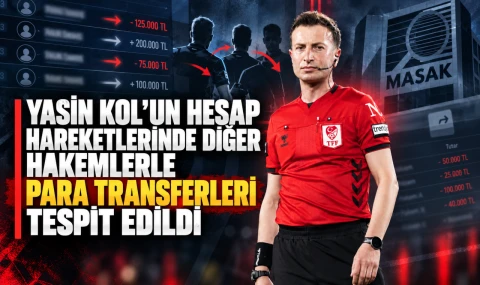 Yasin Kol'un hesap hareketlerinde diğer hakemlerle para transferleri tespit edildi