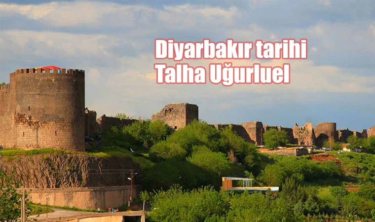 Diyarbakır tarihi - Talha Uğurluel